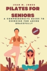 Image for Pilates for Seniors : A Comprehensive Guide to Exercise for Aging Gracefully