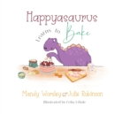 Image for Happyasaurus Learns to Bake