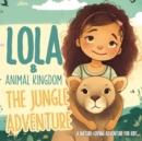 Image for Lola&#39;s Animal Kingdom : The Jungle Adventure: A Nature-Loving Adventure for Kids