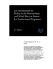 Image for An Introduction to Utility Scale Photovoltaic and Wind Electric Power for Professional Engineers