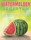 Image for Watermeloen Recepten Voor Het Hele Gezin Om Van Te Genieten