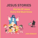 Image for Jesus Stories : Stories Of Jesus Every Kid Must Know