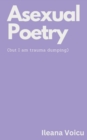 Image for Asexual Poetry (but I am trauma dumping)