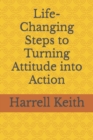 Image for Life-Changing Steps to Turning Attitude into Action