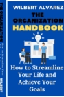 Image for The Organization Handbook : How to Streamline Your Life and Achieve Your Goals
