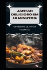 Image for Jantar Delicioso Em 10 Minutos : 100 Receitas de Jantar Favoritas