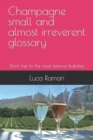 Image for Champagne small and almost irreverent glossary : Short trip to the most famous bubbles