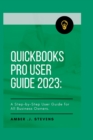 Image for QuickBooks Pro User Guide 2023 : A Step-by-Step User Guide for All Business Owners.