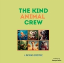Image for The Kind Animal Crew : A Rhyming Adventure: A Rhyming Animal Adventure Filled with Life Lessons