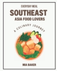 Image for Southeast Asia Food Lovers : A Culinary Journey Everyday Meal