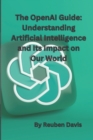 Image for The OpenAI Guide : Understanding Artificial Intelligence and Its Impact on Our World