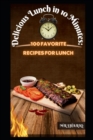 Image for Delicious Lunch in 10 Minutes : 100 Favorite Recipes for Lunch