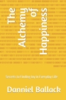 Image for The Alchemy of Happiness : Secrets to Finding Joy in Everyday Life