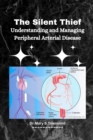 Image for The Silent Thief : Understanding and Managing Peripheral Arterial Disease