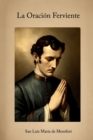 Image for La Oracion Ferviente : La oracion consagratoria de Luis Maria de Montfort
