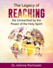 Image for The Legacy of Reaching The Unreached by the Power of the Holy Spirit