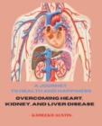 Image for A Journey to Health and Happiness : Overcoming Heart, Kidney, and Liver Disease
