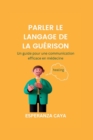 Image for Parler Le Langage de la Guerison