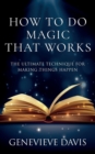Image for How to Do Magic That Works : The Ultimate Technique for Making Things Happen