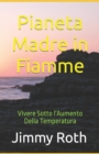 Image for Pianeta Madre in Fiamme : Vivere Sotto l&#39;Aumento Della Temperatura