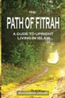 Image for The Path of Fitrah : A Gude to Upright Living in Islam
