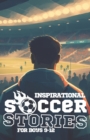 Image for Inspirational Soccer Stories for Boys 9-12