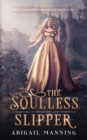 Image for The Soulless Slipper : A Retelling of Persephone and Cinderella