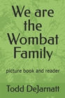 Image for We are the Wombat Family : picture book and reader