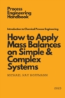 Image for Introduction to Chemical Process Engineering : How to Apply Mass Balances on Simple &amp; Complex Systems