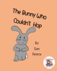Image for The Bunny Who Couldn&#39;t Hop