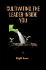 Image for Cultivating the Leader Inside You.
