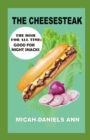 Image for The Cheesesteak : The Dish for All Time: Good for Night Snacks