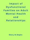 Image for Impact of Dysfunctional Families on Adult Mental Health and Relationships