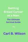 Image for Battling Breast Cancer as a Man : The Ultimate Survival Guide