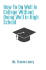 Image for How To Do Well in College Without Doing Well in High School