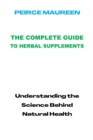 Image for The Complete Guide to Herbal Supplements : Understanding the Science Behind Natural Health