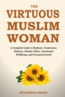 Image for The Balanced Muslim Woman : An Islamic Guide to Tenderness, Modesty, and Dignified Lifestyle