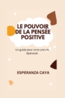Image for Le Pouvoir de la Pensee Positive : Un guide pour vivre une vie epanouie