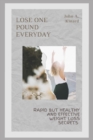 Image for Lose one pound everyday : Rapid but healthy and Effective weight loss secrets