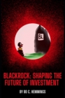 Image for BlackRock : Shaping the Future of Investment: The Rise of BlackRock: A Brief History of the Company