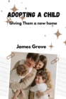 Image for Adopting a child : Giving them a new home