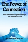 Image for The Power of Connection : How to Build Strong Relationships and Achieve Success