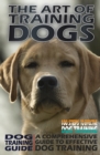 Image for The Art of Training Dogs : Training A Comprehensive Guide to Effective Dog Training