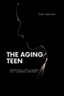 Image for The Aging Teen : Practical Life theory for teen to grow into adulthood