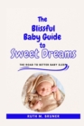 Image for The Blissful Baby Guide To Sweet Dreams : The Road To Better Baby Sleep