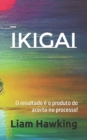 Image for Ikigai : O resultado e o produto do acerto no processo!