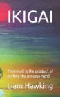Image for Ikigai : The result is the product of getting the process right!
