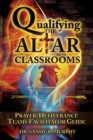 Image for Qualifying The Altar Classrooms : Prayer/Deliverance Teams Facilitator Guide