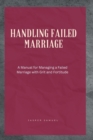 Image for Handling Failed Marriage : A Manual for Managing a Failed Marriage with Grit and Fortitude