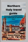 Image for Northern Italy travel guide : Discover the Unique Cuisine and Landscapes of Northern Italy